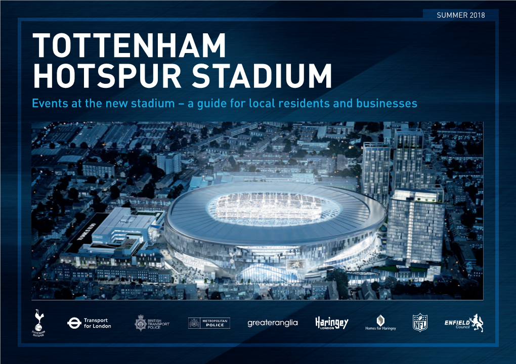 TOTTENHAM HOTSPUR STADIUM Events at the New Stadium – a Guide for Local Residents and Businesses TOTTENHAM HOTSPUR STADIUM