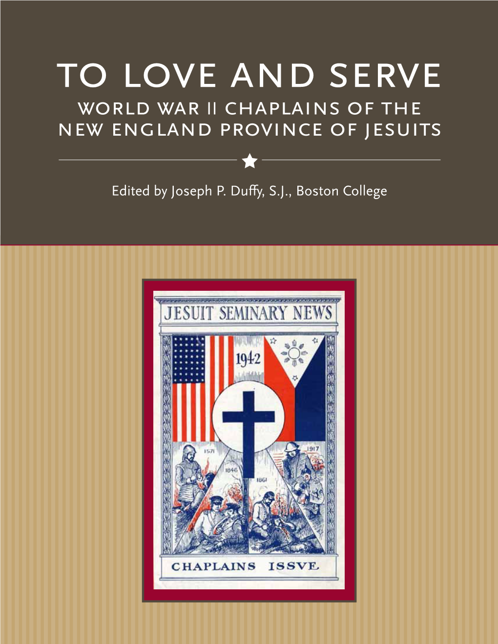 To Love and Serve: World War II Chaplains of the New England Province of Jesuits