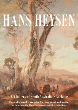 Art Gallery of South Australia • Adelaide This Trail Is Intended As a Guide for Young People and Families As They Enjoy the Hans Heysen Retrospective Exhibition