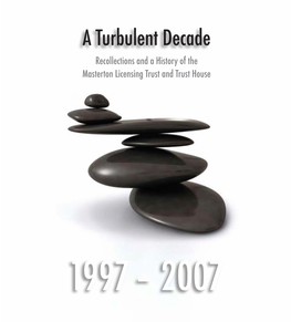 A Turbulent Decade a Turbulent Masterton Licensing Trust and Trust House Masterton and Trust Licensing Trust 1997 – 2007 1997
