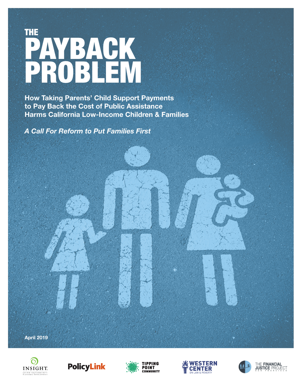 THE PAYBACK PROBLEM How Taking Parents’ Child Support Payments to Pay Back the Cost of Public Assistance Harms California Low-Income Children & Families