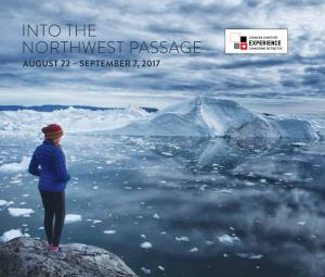 INTO the NORTHWEST PASSAGE AUGUST 22 – SEPTEMBER 7, 2017 the Northwest Passage Represents the Pinnacle of Arctic Exploration