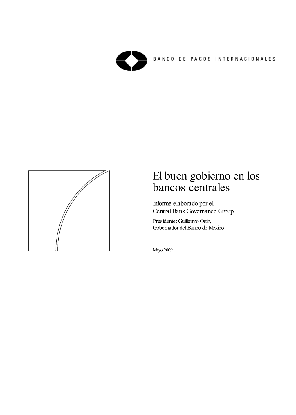 El Buen Gobierno En Los Bancos Centrales Informe Elaborado Por El Central Bank Governance Group Presidente: Guillermo Ortiz, Gobernador Del Banco De México