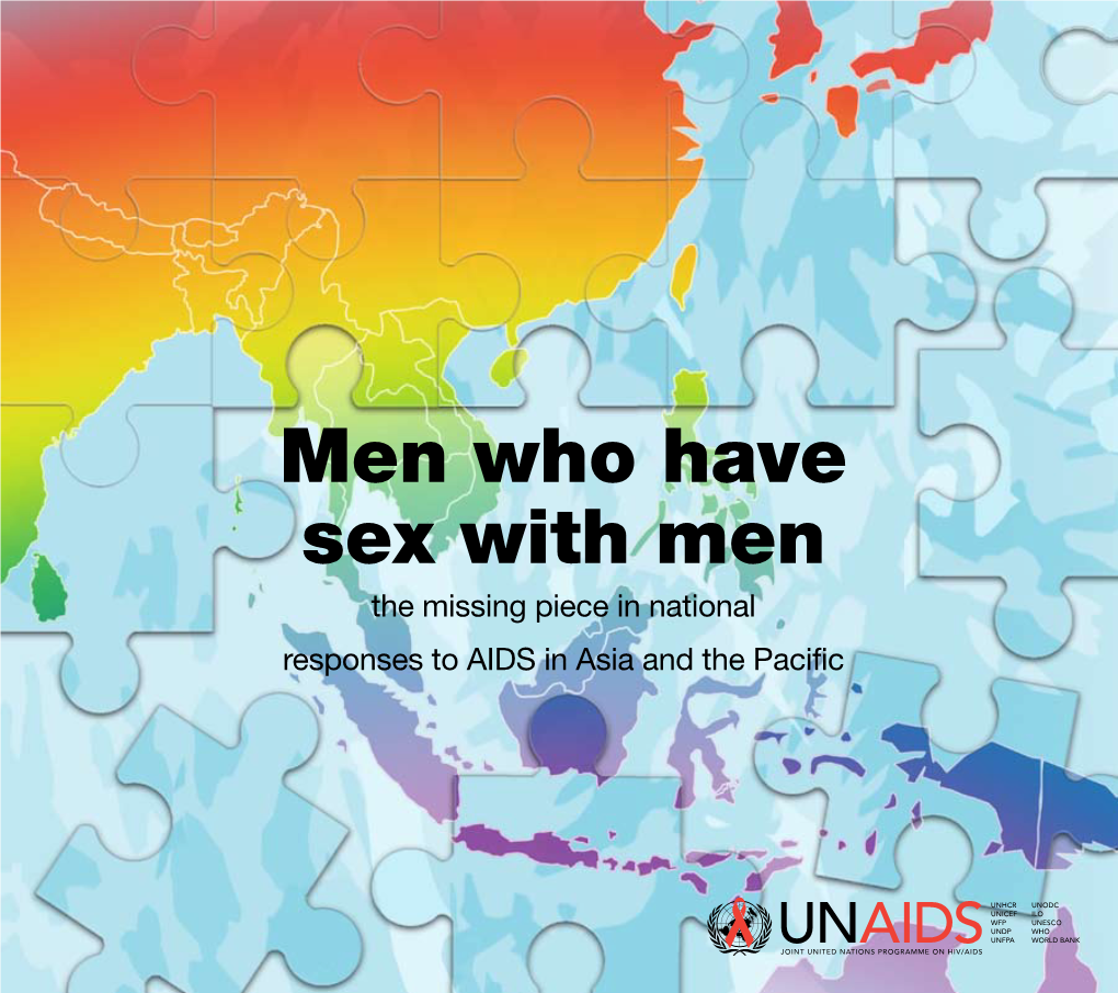 Men Who Have Sex with Men the Missing Piece in National Responses to AIDS in Asia and the Pacific UNAIDS