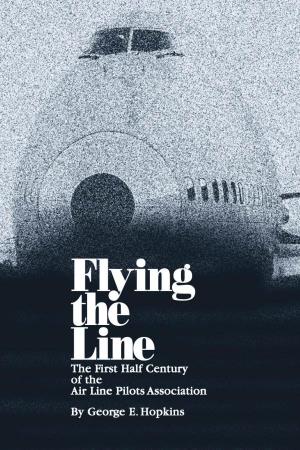 Flying the Line Flying the Line the First Half Century of the Air Line Pilots Association