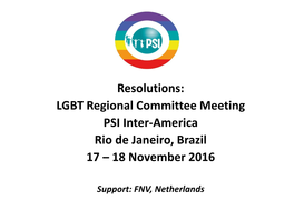Resolutions: LGBT Regional Committee Meeting PSI Inter-America Rio De Janeiro, Brazil
