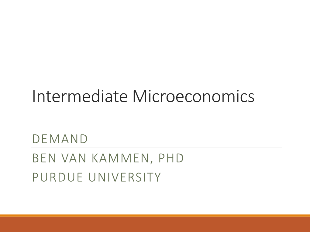 DEMAND BEN VAN KAMMEN, PHD PURDUE UNIVERSITY Demand Demand Function: a Representation of How Quantity Demanded Depends on Prices, Income, and Preferences