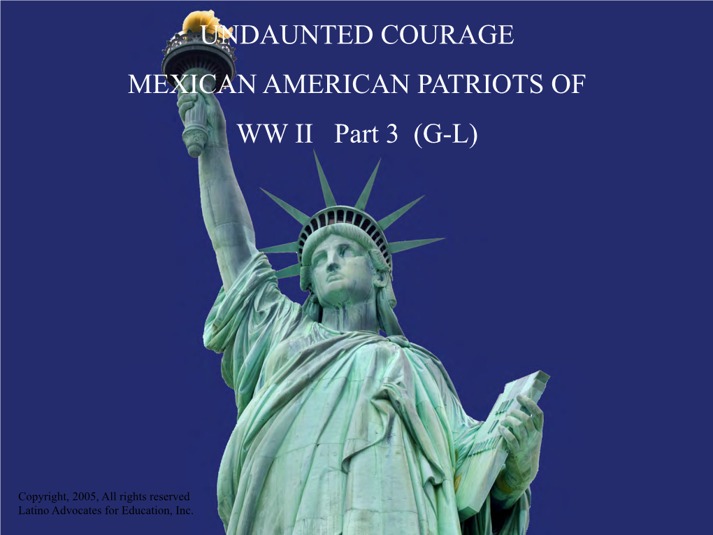 UNDAUNTED COURAGE MEXICAN AMERICAN PATRIOTS of WW II Part 3 (G-L)