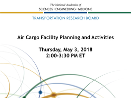 Air Cargo Facility Planning and Activities Thursday, May 3, 2018 2:00-3:30 PM ET