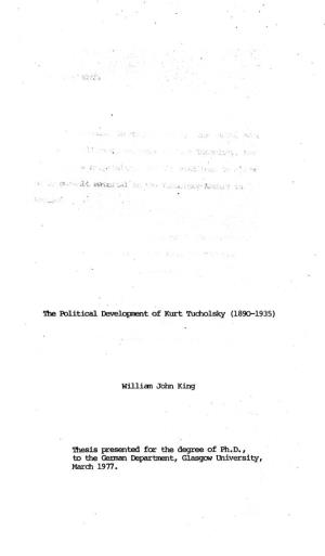 The Political Development of Kurt Tucholsky (1890-1935) William John King Thesis Presented for the Degree of Ph.D., to the Germ
