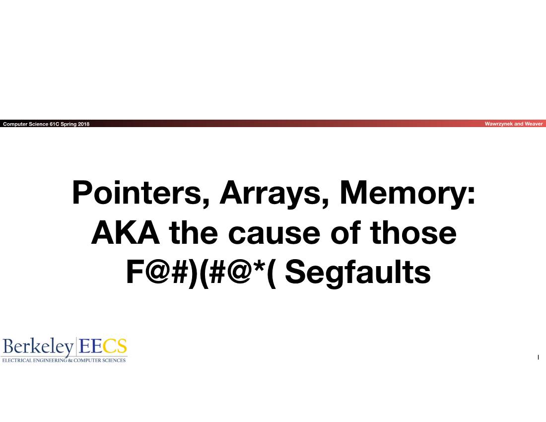 Pointers, Arrays, Memory: AKA the Cause of Those F@#)(#@*( Segfaults