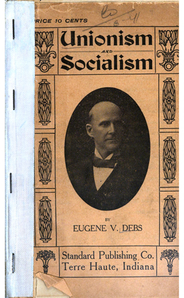 Mi Unionism Jimd. Socialism by EUGENE V. DEBS Standard Publishing Co. Terre Haute, Indiana