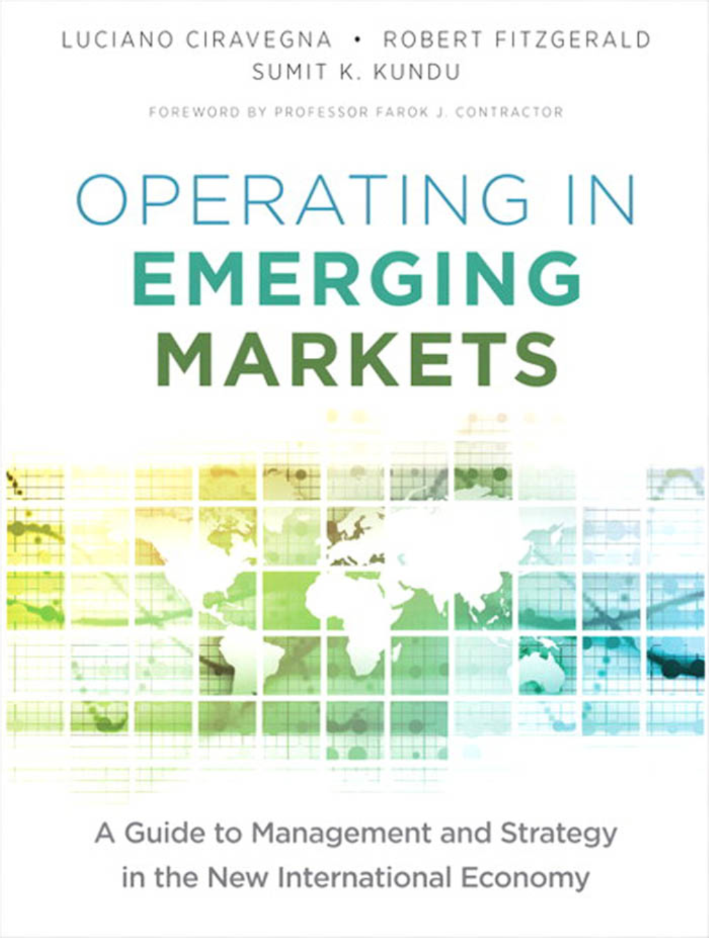 OPERATING in EMERGING MARKETS a Guide to Management and Strategy in the New International Economy Luciano Ciravegna Robert Fitzgerald Sumit Kundu