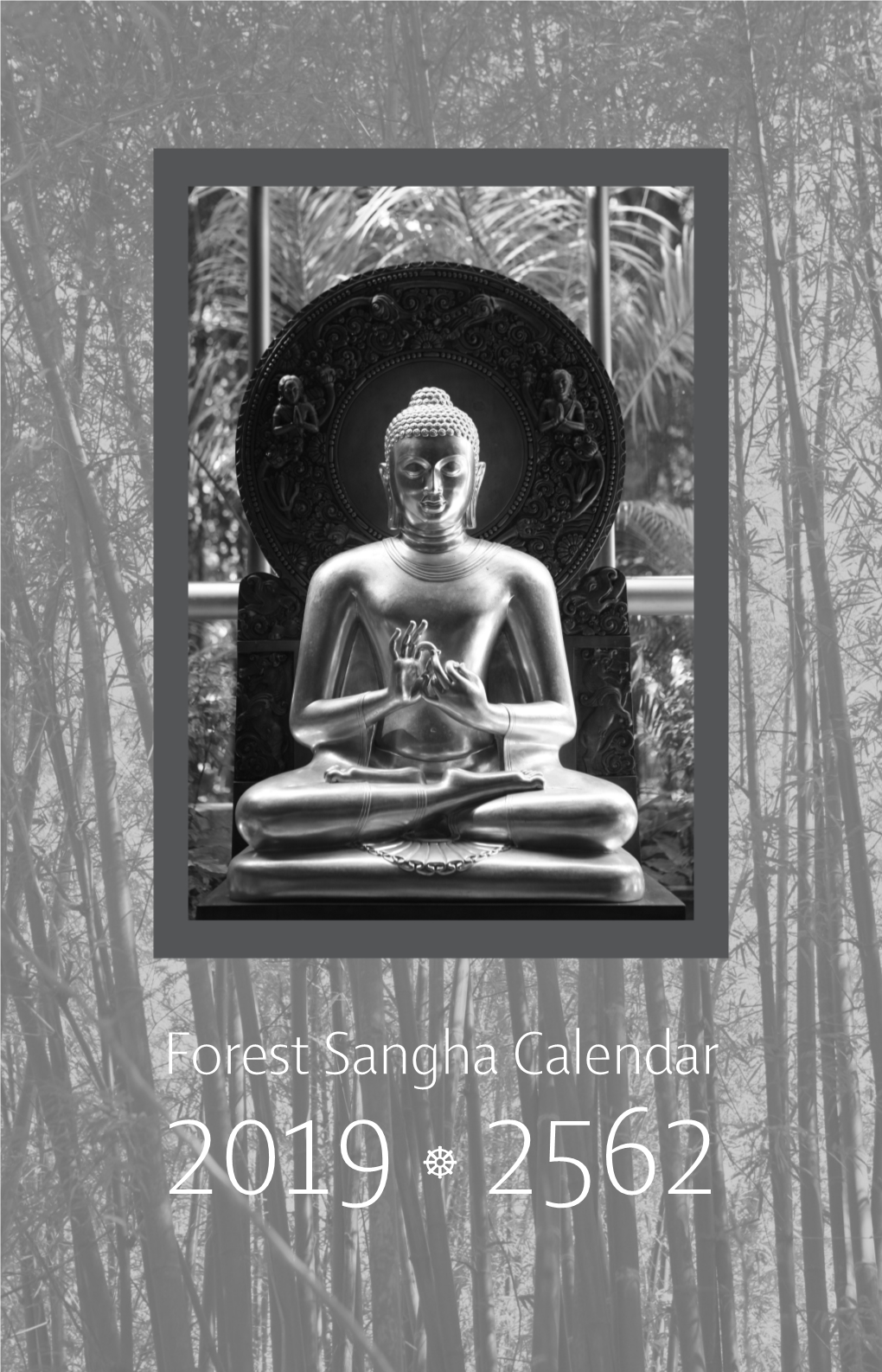 Forest Sangha Calendar 2019 ☸ 2562 This 2019 Calendar Has Been Sponsored for Free Distribution by the Kataññutā Group of Malaysia, Singapore and Australia
