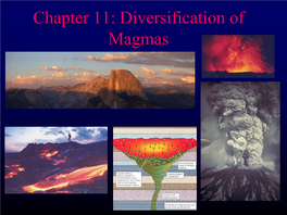 Chapter 11: Diversification of Magmas Magmatic Differentiation