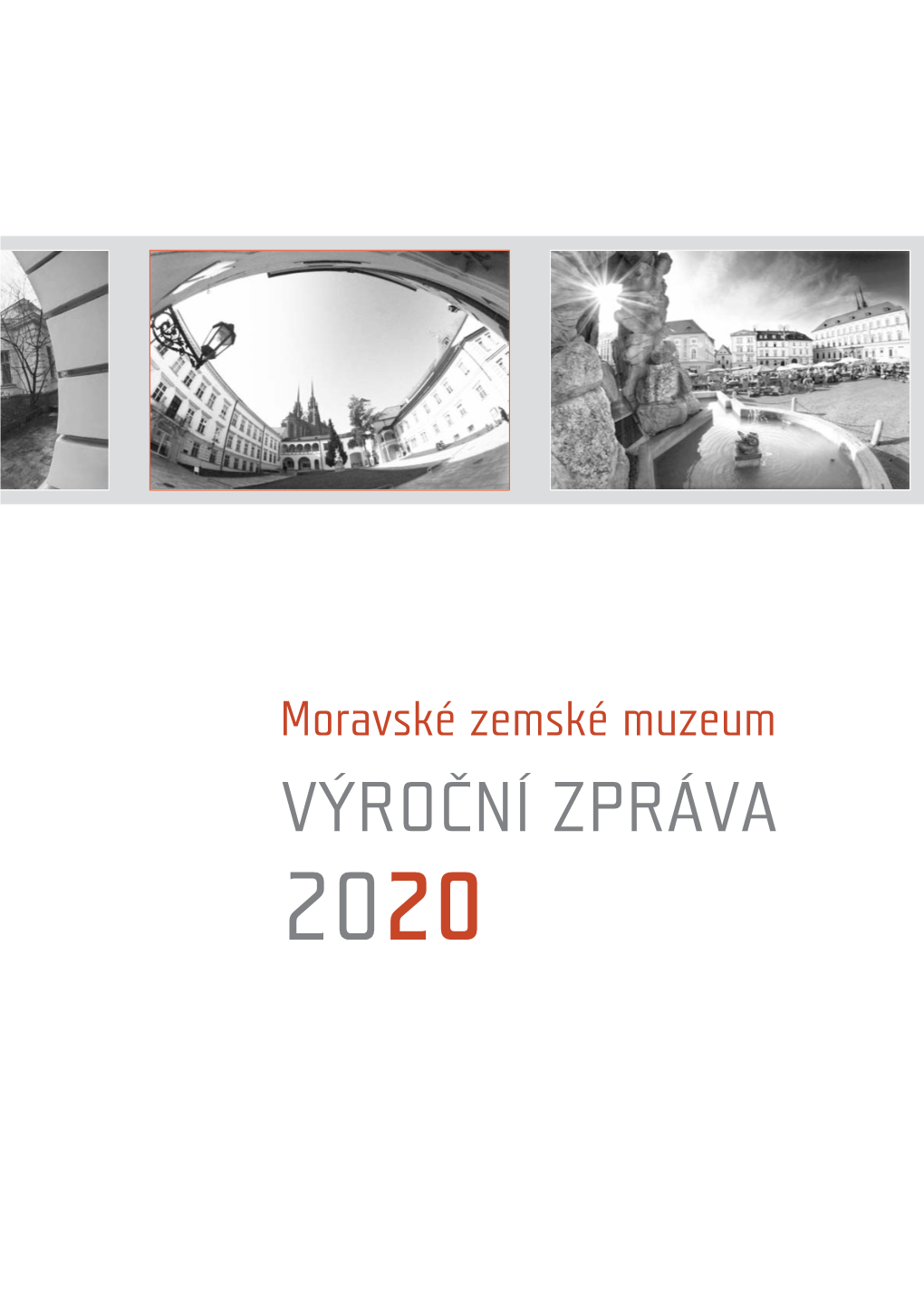 Moravské Zemské Muzeum VÝROČNÍ ZPRÁVA 2020 Moravské Zemské Muzeum VÝROČNÍ ZPRÁVA 2020