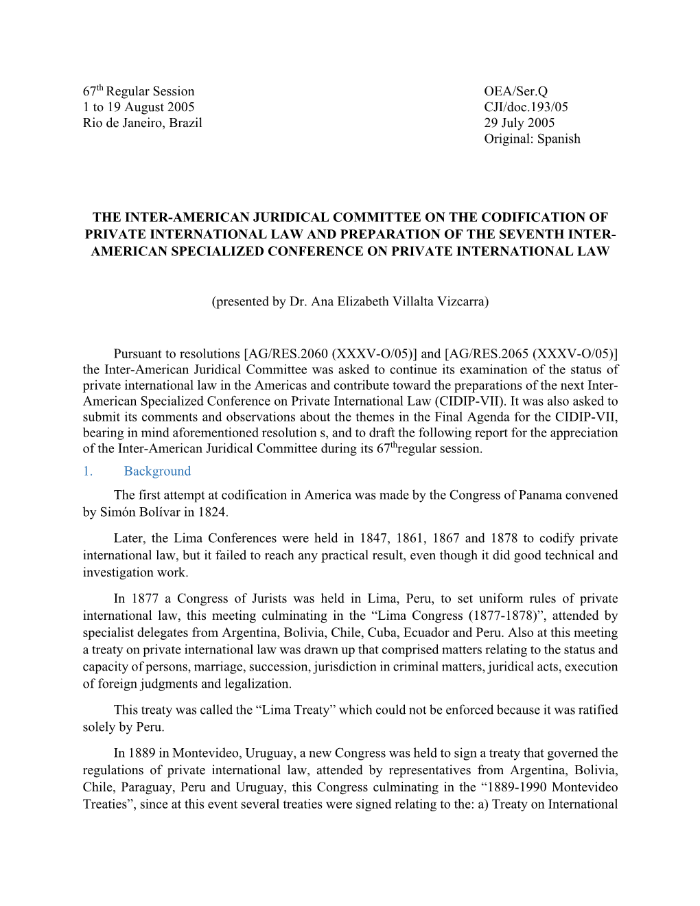 67Th Regular Session OEA/Ser.Q 1 to 19 August 2005 CJI/Doc.193/05 Rio De Janeiro, Brazil 29 July 2005 Original: Spanish