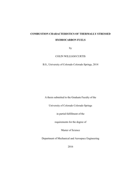 COMBUSTION CHARACTERISTICS of THERMALLY STRESSED HYDROCARBON FUELS by COLIN WILLIAM CURTIS B.S., University of Colorado Colorad