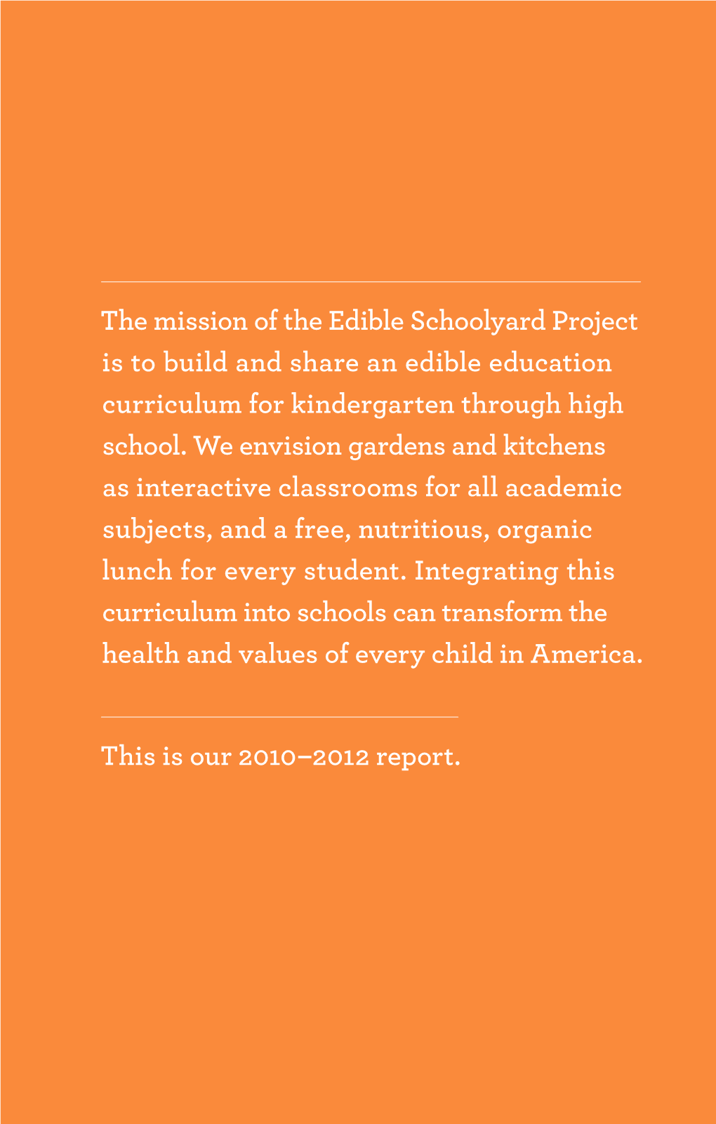 The Mission of the Edible Schoolyard Project Is to Build and Share an Edible Education Curriculum for Kindergarten Through High School