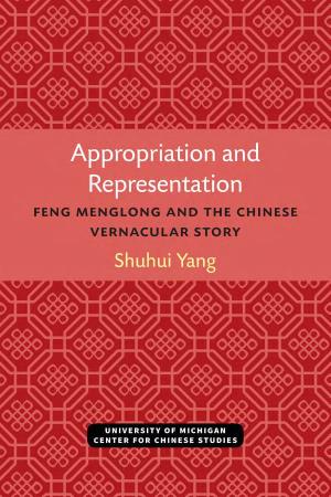 Appropriation and Representation Feng Menglong and the Chinese Vernacular Story