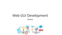 Web GUI Development CSE5544 We Will Focus on the Client-Side