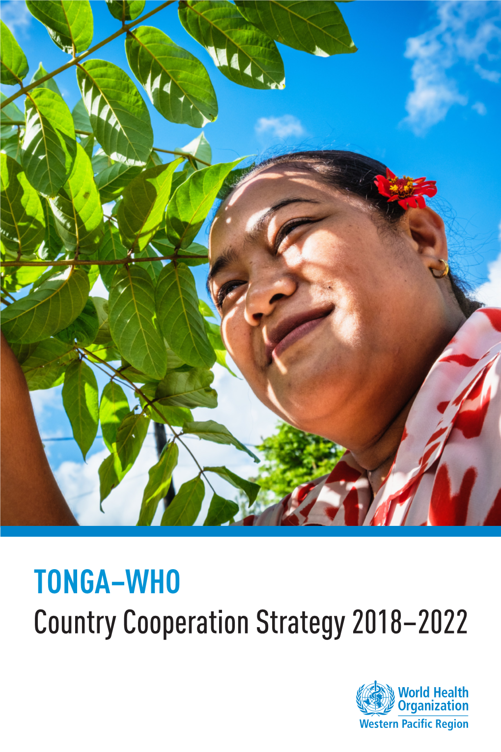 TONGA–WHO Country Cooperation Strategy 2018–2022 OVERVIEW the Kingdom of Tonga Comprises 36 Inhabited Islands Across 740 Square Kilometres in the South Pacific Ocean