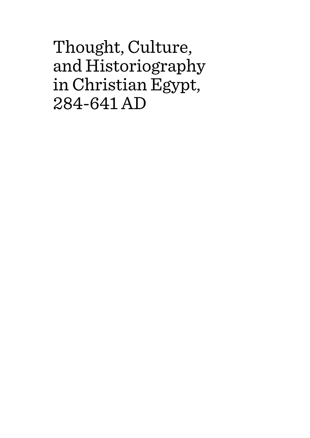 Thought, Culture, and Historiography in Christian Egypt, 284-641 AD