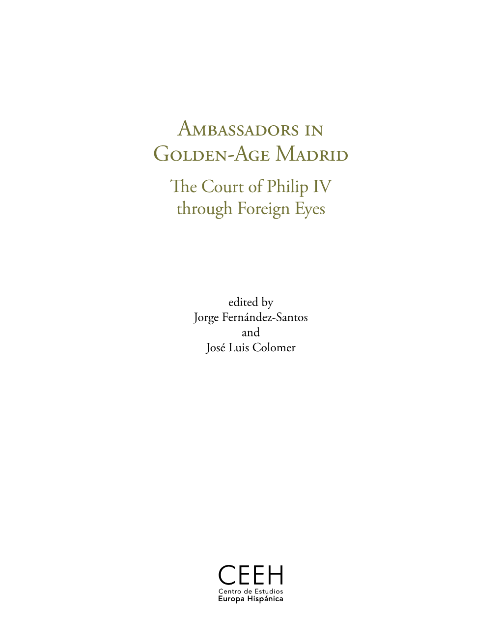 Ambassadors in Golden-Age Madrid the Court of Philip IV Through Foreign Eyes