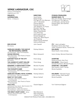 SERGE LADOUCEUR, CSC Director of Photography Sergeladouceur.Com PROJECTS DIRECTORS STUDIOS/PRODUCERS SUPERNATURAL David Nutter WARNER BROS