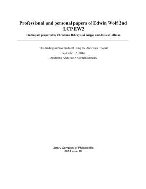 Professional and Personal Papers of Edwin Wolf 2Nd LCP.EW2 Finding Aid Prepared by Christiana Dobrzynski Grippe and Jessica Hoffman