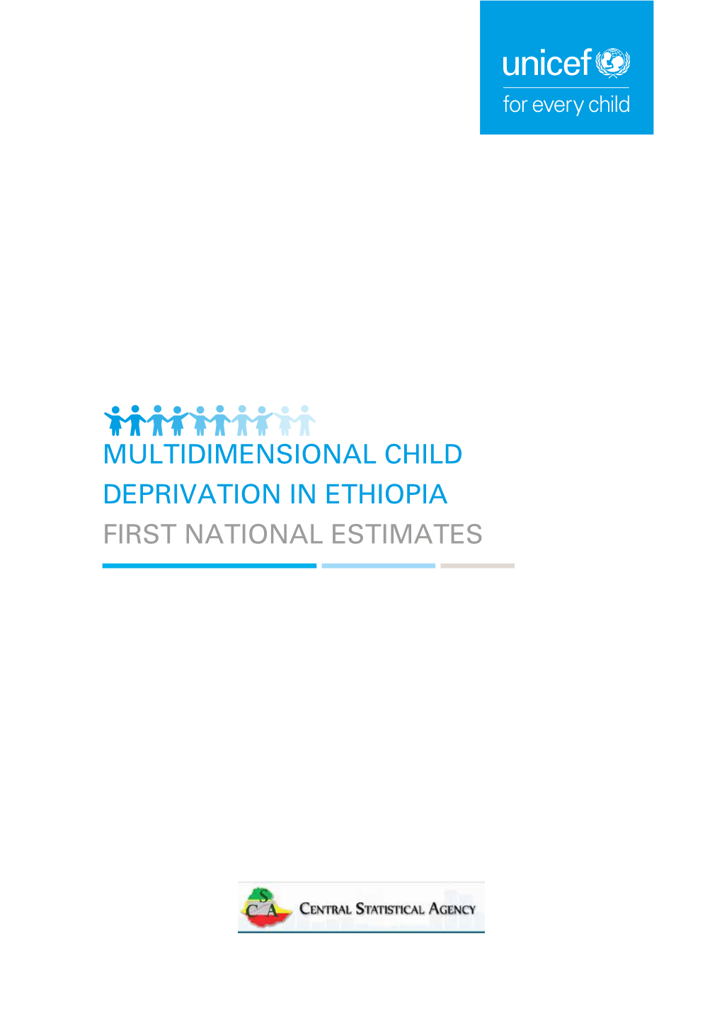 MULTIDIMENSIONAL CHILD DEPRIVATION in ETHIOPIA FIRST NATIONAL ESTIMATES © UNICEF Ethiopia and Central Statistical Agency of Ethiopia All Rights Reserved