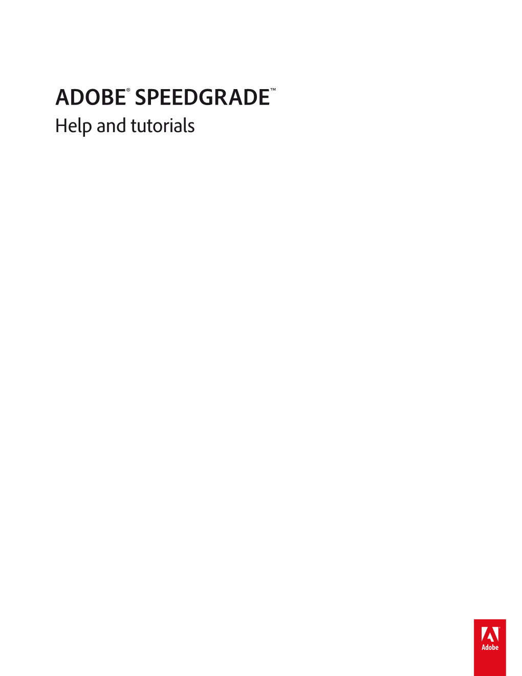 ADOBE® SPEEDGRADE™ Help and Tutorials Getting Started Tutorials