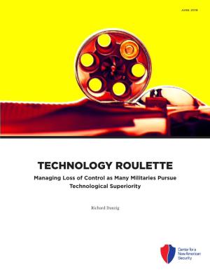 TECHNOLOGY ROULETTE Managing Loss of Control As Many Militaries Pursue Technological Superiority