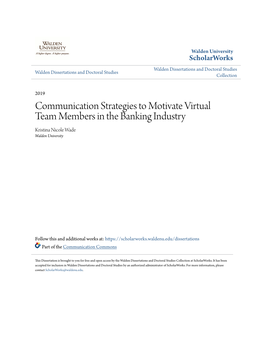 Communication Strategies to Motivate Virtual Team Members in the Banking Industry Kristina Nicole Wade Walden University