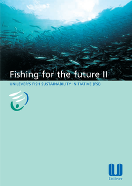 Fishing for the Future II UNILEVER’S FISH SUSTAINABILITY INITIATIVE (FSI)