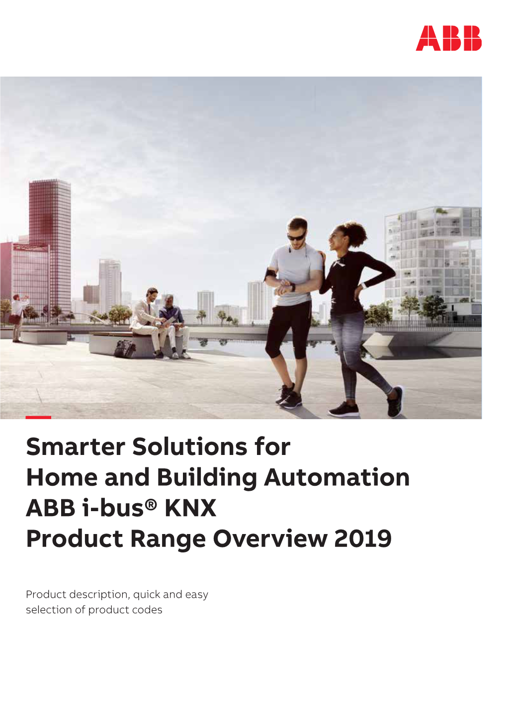 — Smarter Solutions for Home and Building Automation ABB I-Bus® KNX Product Range Overview 2019