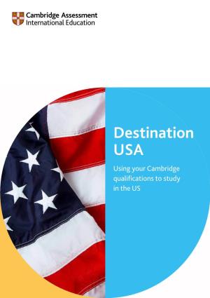Destination USA Using Your Cambridge Qualifications to Study in the US Contents a Pathway to US University Success with Cambridge