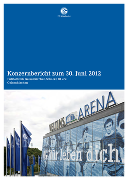Konzernbericht Zum 30. Juni 2012 Fußballclub Gelsenkirchen-Schalke 04 E.V