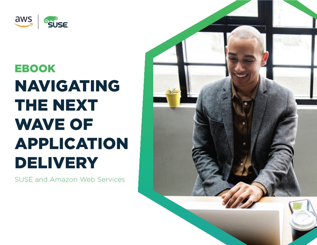 NAVIGATING the NEXT WAVE of APPLICATION DELIVERY SUSE and Amazon Web Services Introduction: a Changing Application Development Landscape
