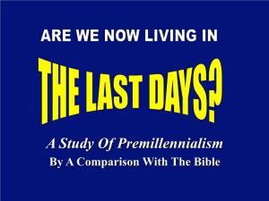 A Study of Premillennialism by a Comparison with the Bible DISPENSATIONAL TIMELINE