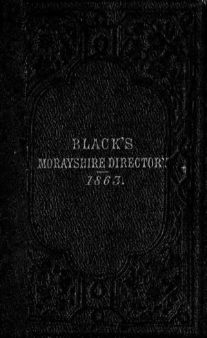 Black's Morayshire Directory, Including the Upper District of Banffshire