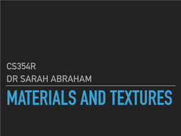 Cs354r Dr Sarah Abraham Materials and Textures Cs354r
