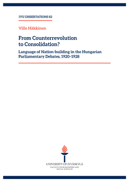 From Counterrevolution to Consolidation? Language of Nation-Building in the Hungarian Parliamentary Debates, 1920–1928 JYU DISSERTATIONS 82