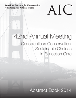 42Nd Annual Meeting Conscientious Conservation: Sustainable Choices in Collection Care AIC Abstracts 2014