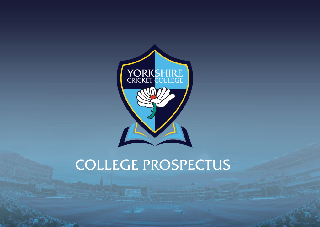 COLLEGE PROSPECTUS INTRODUCTION Welcome to the Yorkshire Cricket College, and Thanks for Taking the Time to Have a Look at Our College for the 2021/22 Academic Year