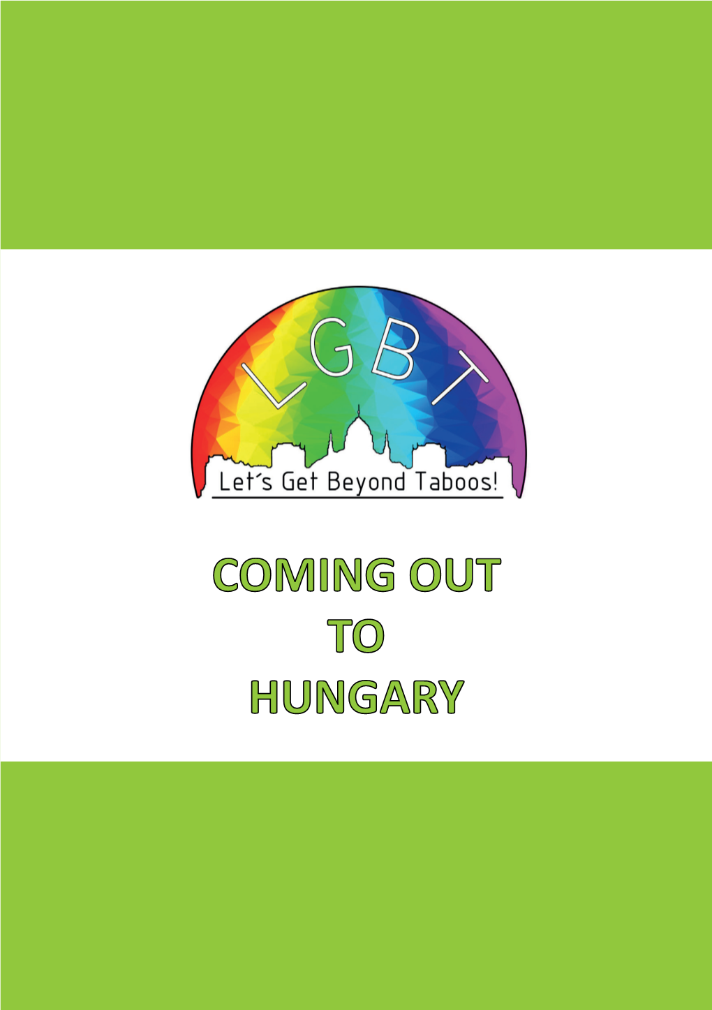 COMING out to HUNGARY This Brochure’S Aim Is to Provide You with Information About the Situation of LGBT People in Hungary