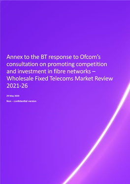 Annex to the BT Response to Ofcom's Consultation on Promoting Competition and Investment in Fibre Networks – Wholesale Fixed