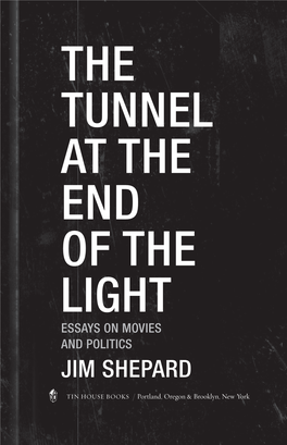 The Tunnel at the End of the Light Essays on Movies and Politics Jim Shepard