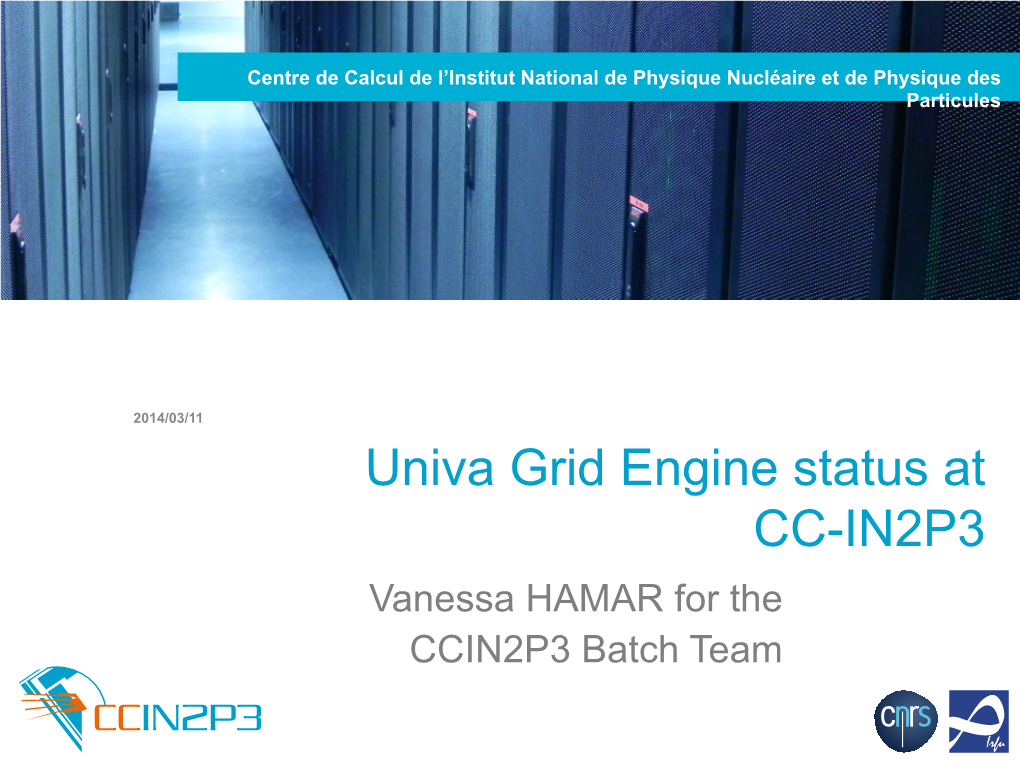 Univa Grid Engine Status at CC-IN2P3 Vanessa HAMAR for the CCIN2P3 Batch Team Overview