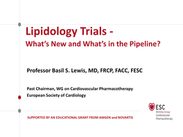 Lipidology Trials - What’S New and What’S in the Pipeline?